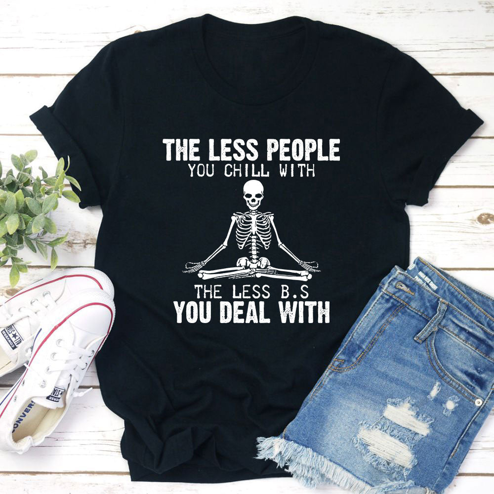 The Less People You Chill With T-Shirt-4