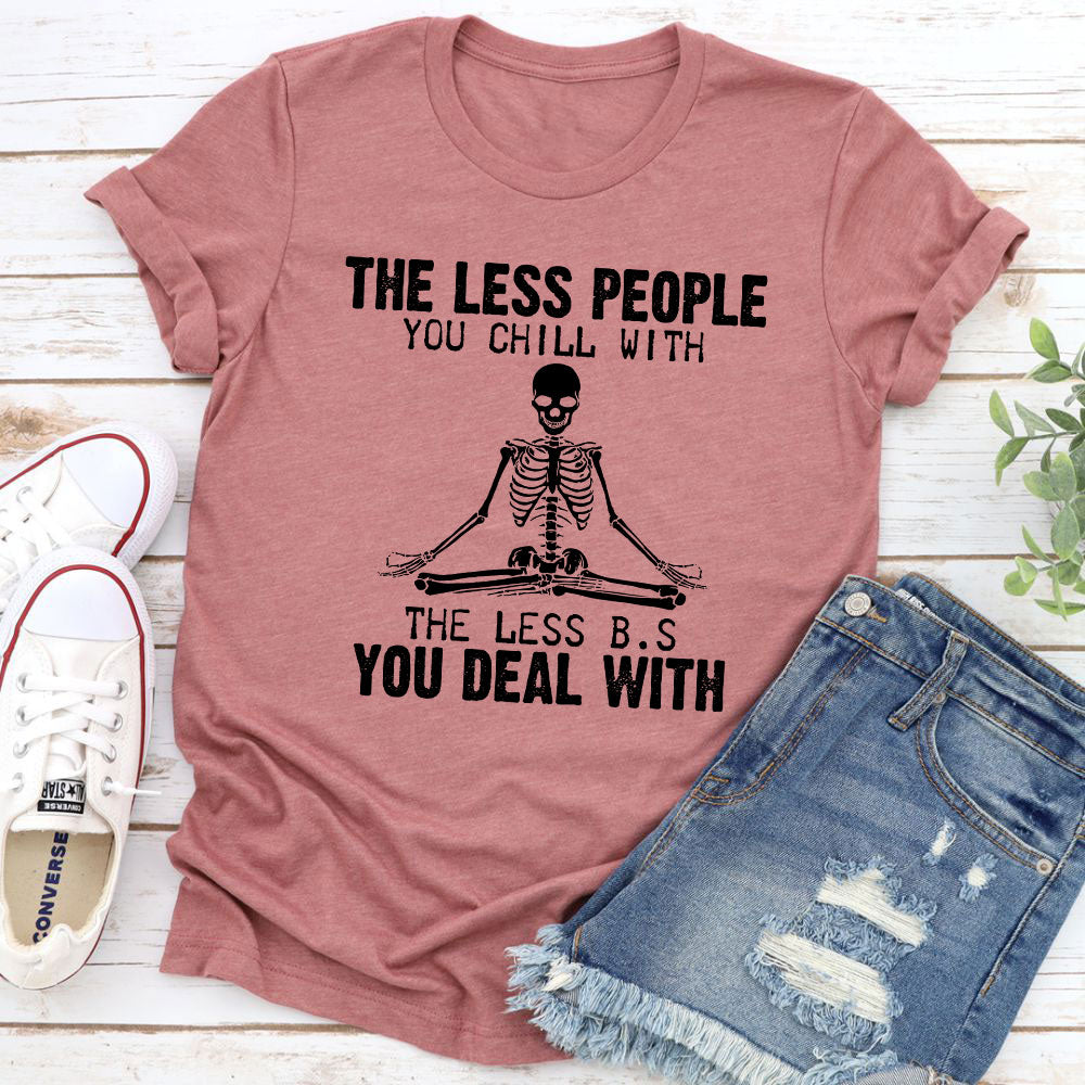 The Less People You Chill With T-Shirt-9